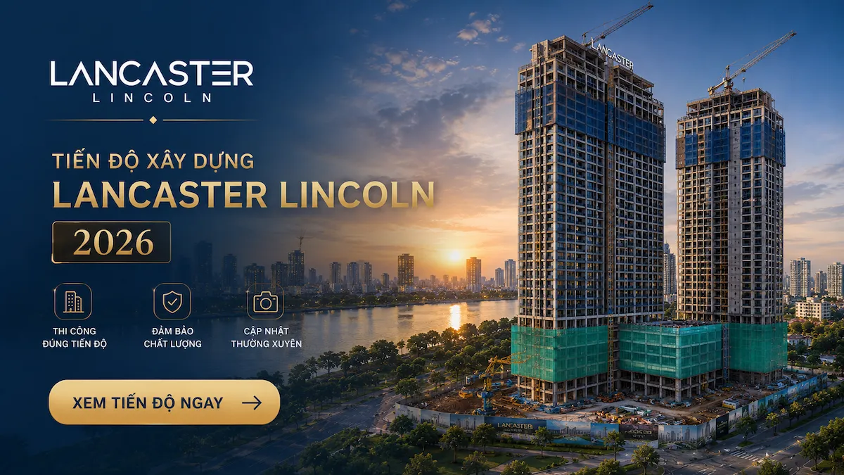 Tiến độ xây dựng dự án căn hộ Lancaster Lincoln - Nguyễn Tất Thành Quận 4