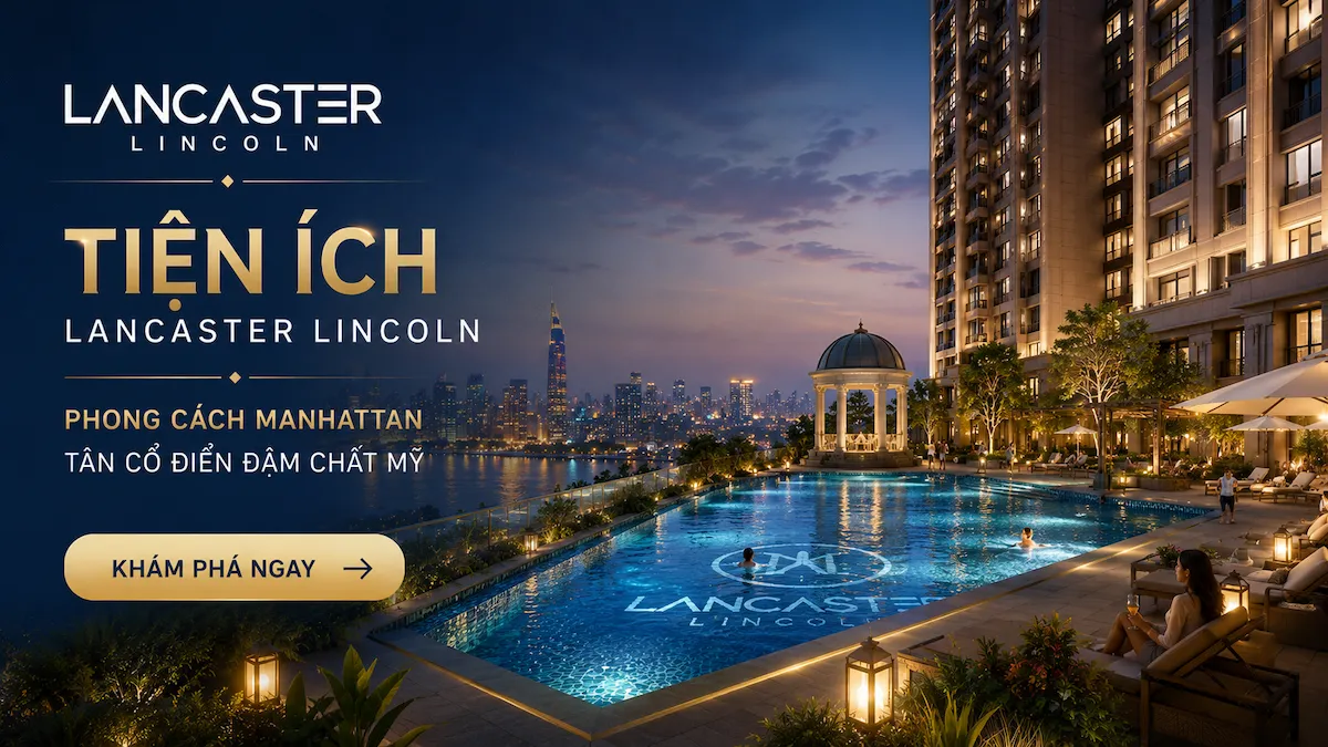 Tiện Ích Lancaster Lincoln– Phong Cách Manhattan Đậm Chất Mỹ Tiện Ích Lancaster Lincoln– Phong Cách Manhattan Đậm Chất Mỹ